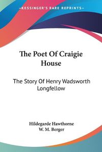 Cover image for The Poet of Craigie House: The Story of Henry Wadsworth Longfellow