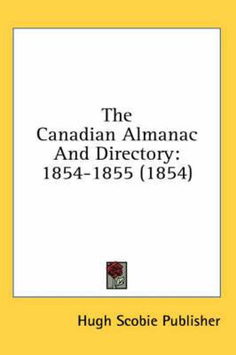 Cover image for The Canadian Almanac and Directory: 1854-1855 (1854)