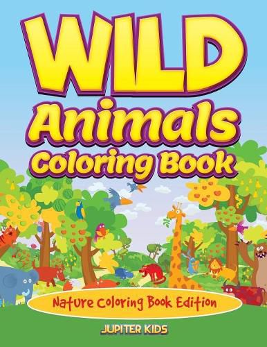 Cover image for Wild Animals Coloring Book: Nature Coloring Book Edition