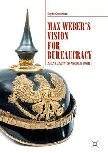 Cover image for Max Weber's Vision for Bureaucracy: A Casualty of World War I