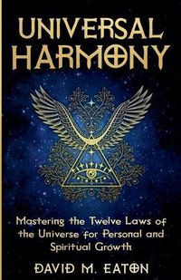 Cover image for Universal Harmony Mastering the Twelve Laws of the Universe for Personal and Spiritual Growth