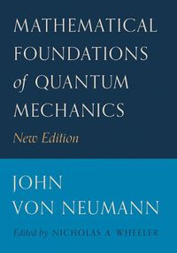 Cover image for Mathematical Foundations of Quantum Mechanics: New Edition