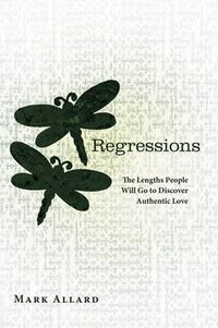 Cover image for Regressions: The Lengths People Will Go to Discover Authentic Love