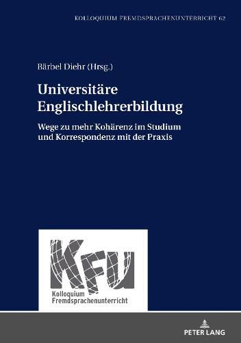 Cover image for Universitaere Englischlehrerbildung: Wege Zu Mehr Kohaerenz Im Studium Und Korrespondenz Mit Der Praxis