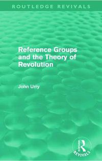 Cover image for Reference Groups and the Theory of Revolution (Routledge Revivals)