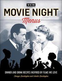 Cover image for Movie Night Menus: Dinner and Drink Recipes Inspired by Films We Love