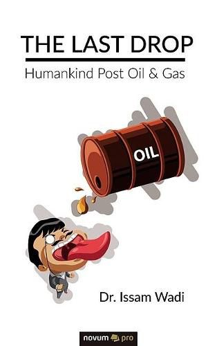 Cover image for The Last Drop: Humankind Post Oil & Gas