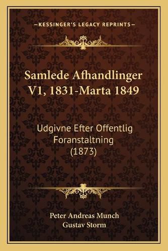 Samlede Afhandlinger V1, 1831-Marta 1849: Udgivne Efter Offentlig Foranstaltning (1873)