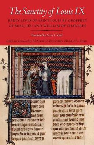 The Sanctity of Louis IX: Early Lives of Saint Louis by Geoffrey of Beaulieu and William of Chartres