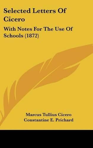 Cover image for Selected Letters Of Cicero: With Notes For The Use Of Schools (1872)