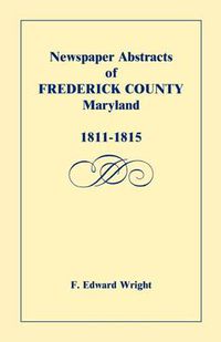 Cover image for Newspaper Abstracts of Frederick County [Maryland], 1811-1815