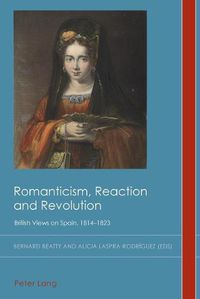 Cover image for Romanticism, Reaction and Revolution: British Views on Spain, 1814-1823