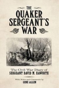 Cover image for The Quaker Sergeant's War: The Civil War Diary of Sergeant David M. Haworth