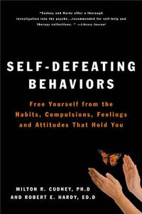 Cover image for Self-Defeating Behaviors: Free Yourself from the Habits, Compulsions, Feelings, and Attitudes That Hold You Back