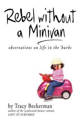 Cover image for Rebel Without a Minivan: Observations on Life in the 'Burbs