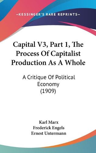 Cover image for Capital V3, Part 1, the Process of Capitalist Production as a Whole: A Critique of Political Economy (1909)