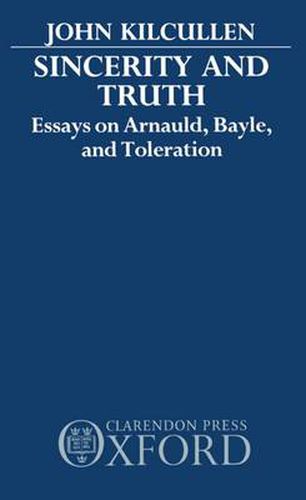 Cover image for Sincerity and Truth: Essays on Arnauld, Bayle and Toleration