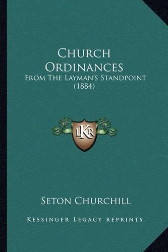 Cover image for Church Ordinances: From the Layman's Standpoint (1884)