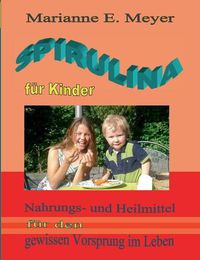 Cover image for Spirulina fur Kinder: Nahrungs- und Heilmittel fur den gewissen Vorsprung im Leben