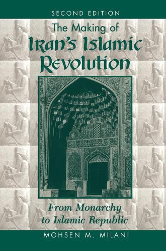 The Making Of Iran's Islamic Revolution: From Monarchy To Islamic Republic, Second Edition