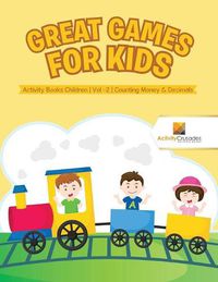 Cover image for Great Games for Kids: Activity Books Children Vol -2 Counting Money & Decimals