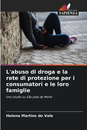Cover image for L'abuso di droga e la rete di protezione per i consumatori e le loro famiglie