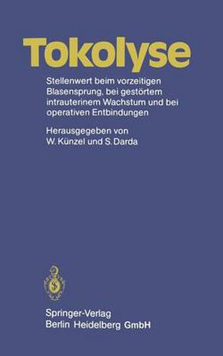 Cover image for Tokolyse: Stellenwert Beim Vorzeitigen Blasensprung, Bei Gestoertem Intrauterinem Wachstum Und Bei Operativen Entbindungen