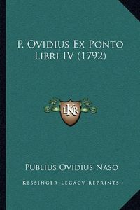 Cover image for P. Ovidius Ex Ponto Libri IV (1792)