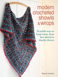 Cover image for Modern Crocheted Shawls and Wraps: 35 Stylish Ways to Keep Warm, from Lacy Shawls to Chunky Throws