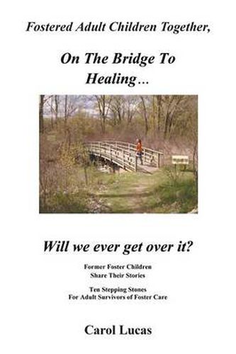 Cover image for Fostered Adult Children Together, on the Bridge to Healing...Will We Ever Get Over It?