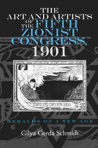 Cover image for The Art and Artists of the Fifth Zionist Congress, 1901: Heralds of a New Age