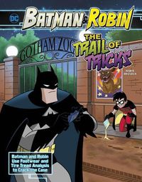 Cover image for The Trail of Tricks: Batman & Robin Use Footwear and Tire Tread Analysis to Crack the Case