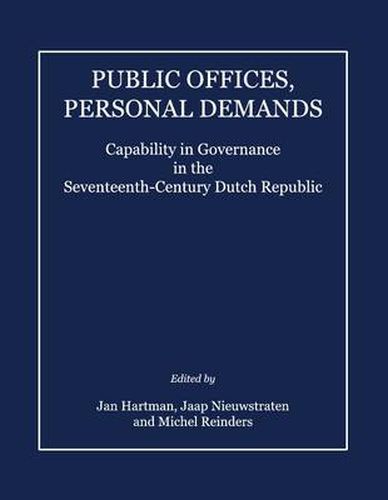 Cover image for Public Offices, Personal Demands: Capability in Governance in the Seventeenth-Century Dutch Republic