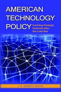 Cover image for American Technology Policy: Evolving Strategic Interests After the Cold War