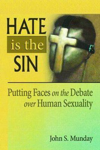 Cover image for Hate is the Sin: Putting Faces on the Debate over Human Sexuality