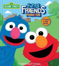 Cover image for Sesame Street: Furry Friends Forever: A Touch & Feel Book