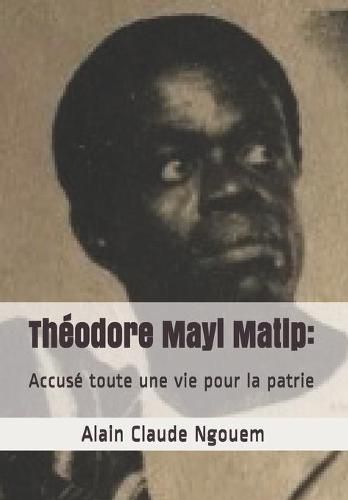 Cover image for Theodore Mayi Matip: Accuse toute une vie pour la patrie