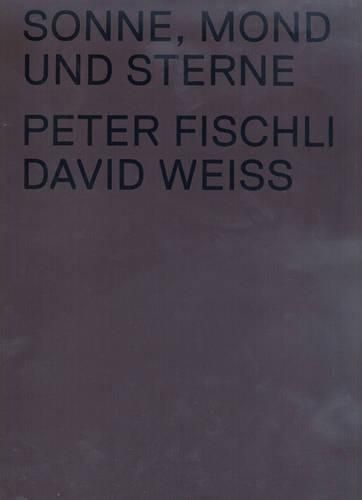 The Sun, the Moon and the Stars: Peter Fischli and David Weiss