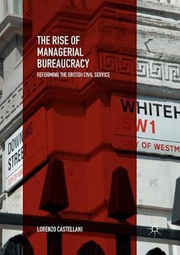 Cover image for The Rise of Managerial Bureaucracy: Reforming the British Civil Service