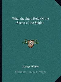 Cover image for What the Stars Held or the Secret of the Sphinx