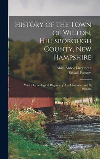 Cover image for History of the Town of Wilton, Hillsborough County, New Hampshire