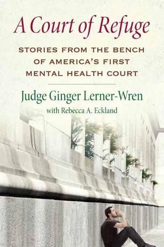 Cover image for A Court of Refuge: Stories from the Bench of America's First Mental Health Court