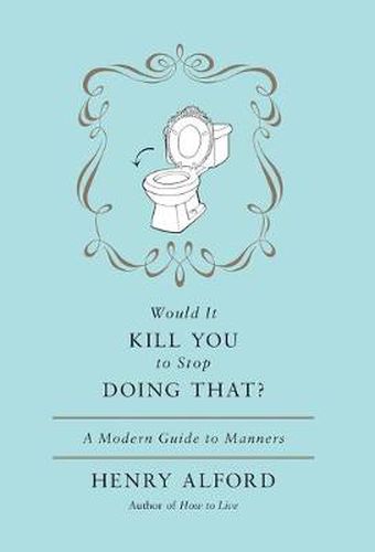 Cover image for Would It Kill You To Stop Doing That: A Modern Guide to Manners