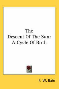 Cover image for The Descent of the Sun: A Cycle of Birth