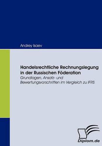 Cover image for Handelsrechtliche Rechnungslegung in der Russischen Foederation: Grundlagen, Ansatz- und Bewertungsvorschriften im Vergleich zu IFRS