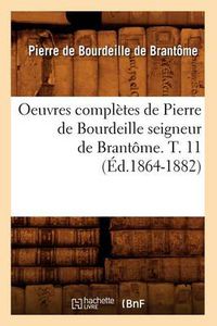 Cover image for Oeuvres Completes de Pierre de Bourdeille Seigneur de Brantome. T. 11 (Ed.1864-1882)