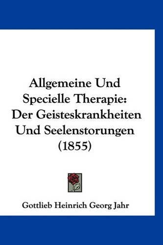 Allgemeine Und Specielle Therapie: Der Geisteskrankheiten Und Seelenstorungen (1855)