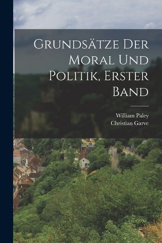 Cover image for Grundsaetze Der Moral Und Politik, Erster Band
