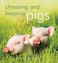 Cover image for Choosing and Keeping Pigs: A Complete Practical Guide