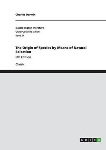 Cover image for The Origin of Species by Means of Natural Selection: 6th Edition